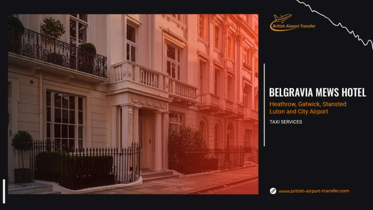 London Heathrow to Belgravia Mews Hotel Cab Hire
